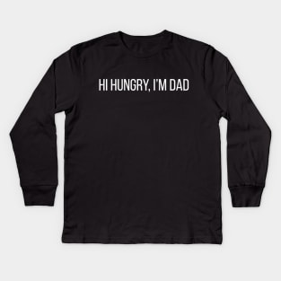 Hi Hungry, I'm Dad Kids Long Sleeve T-Shirt